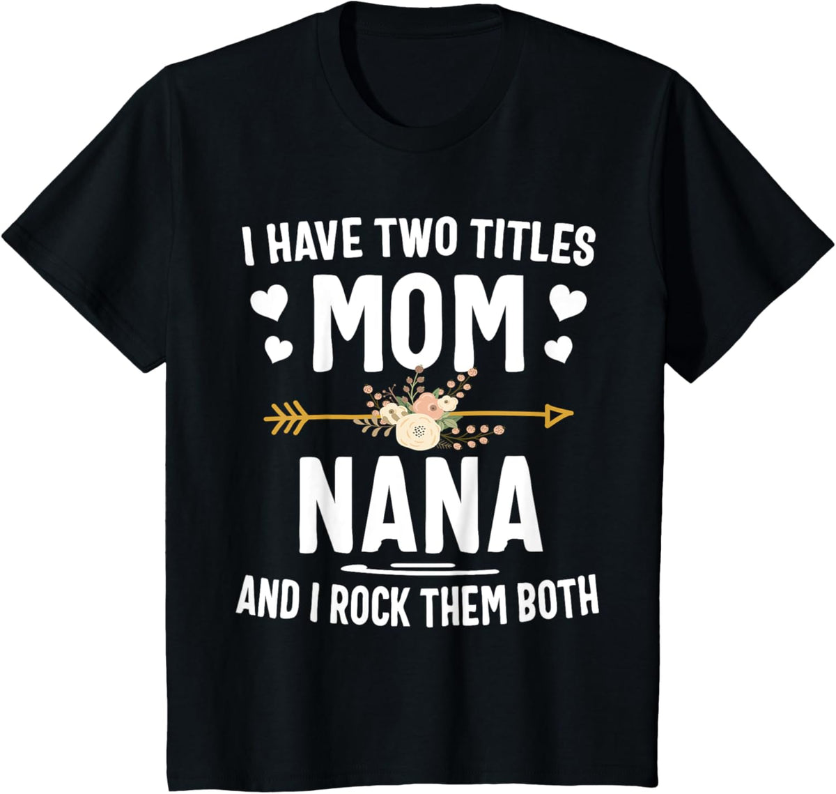 I Have Two Titles Mom And Nana Shirt Mothers Day Gifts Mother Shirt