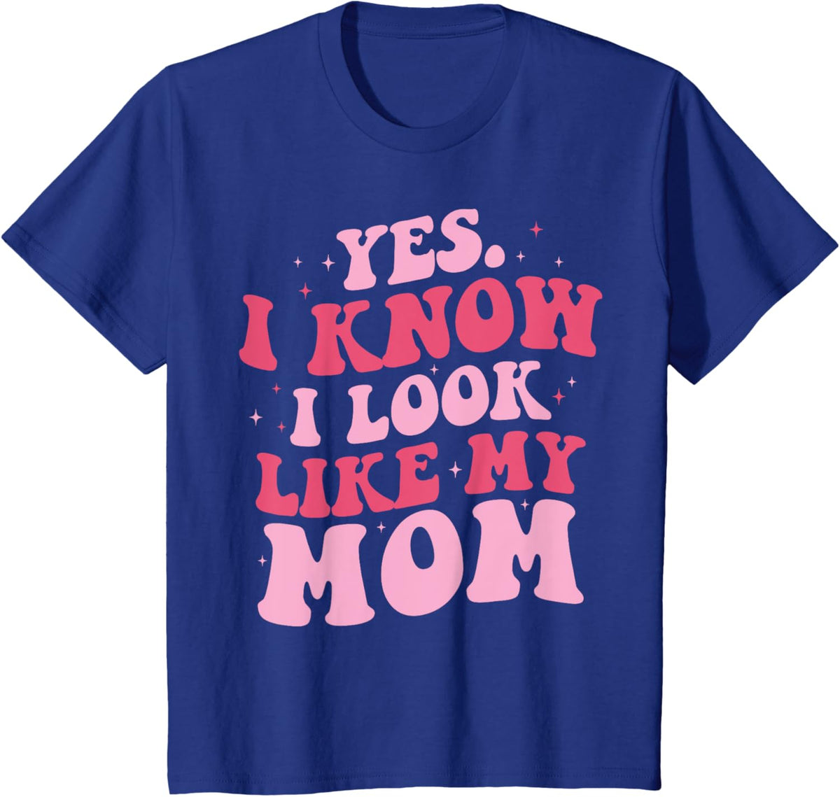 Yes I Know I Look Like My Mom Funny Daughter Mother&#39;s Day