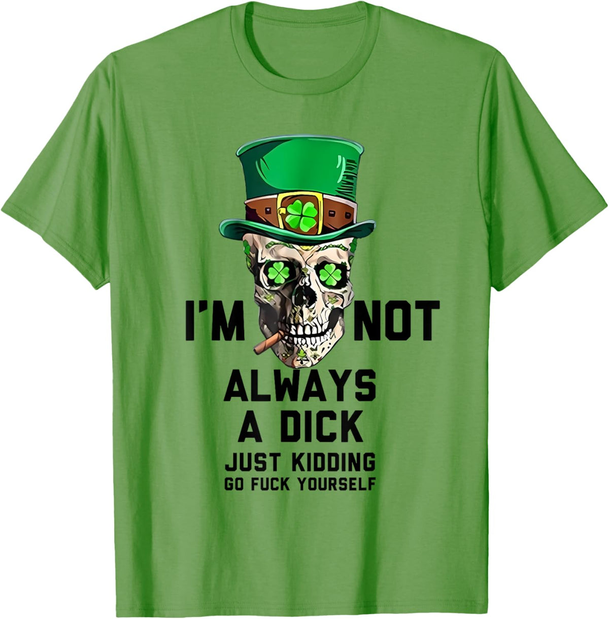 I&#39;m Not Always A Dick Just Kidding Go Fck Yourself Irish