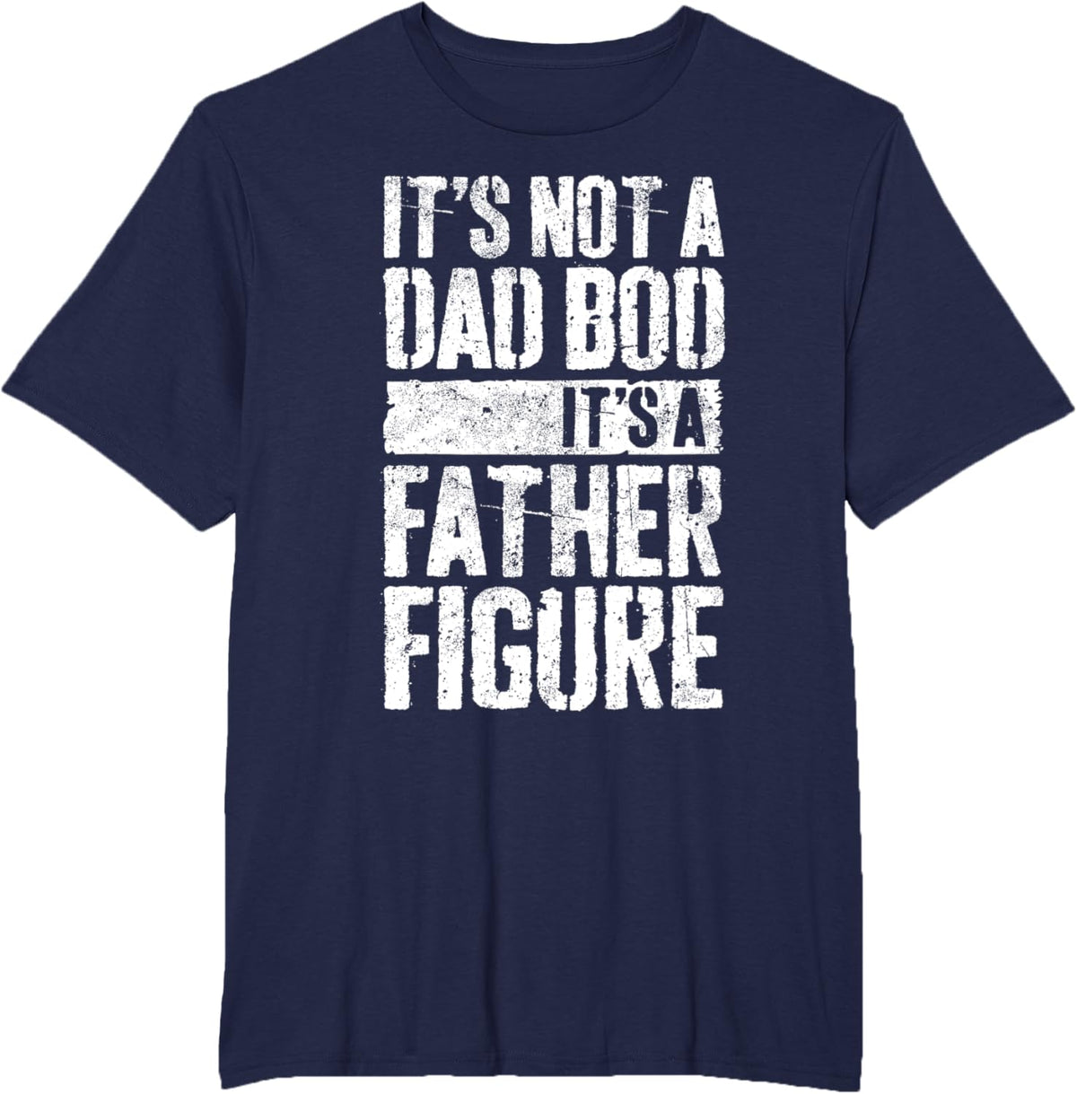 It&#39;s Not A Dad Bod It&#39;s A Father Figure Shirt Fathers Day