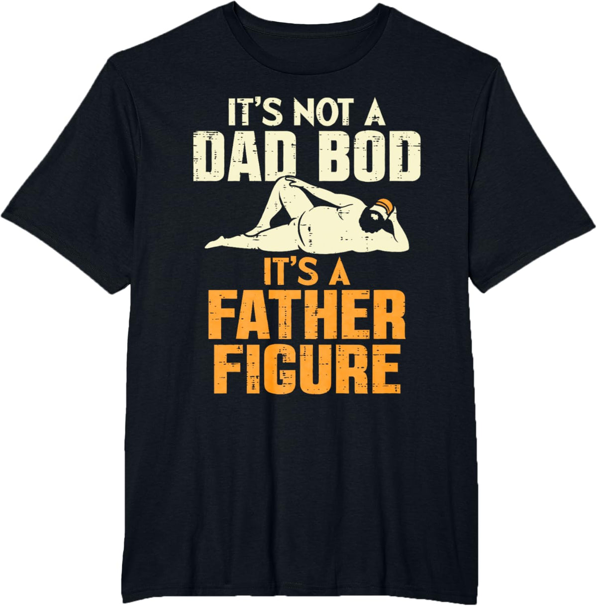 Not Dad Bod Its A Father Figure Funny Fathers Day Daddy Papa