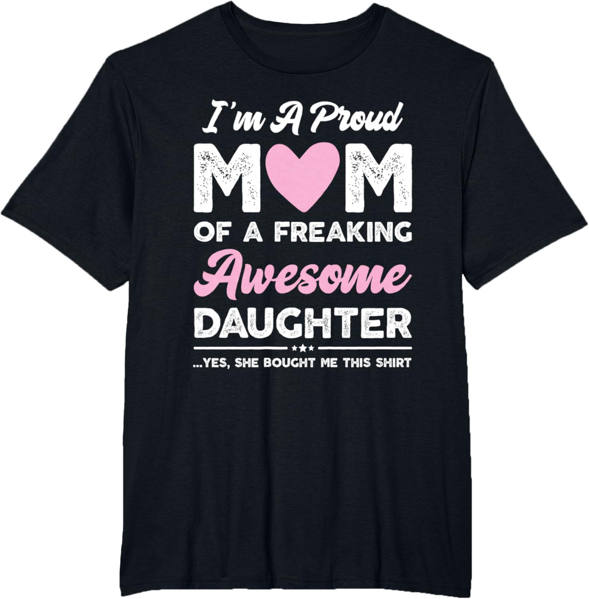 I&#39;m A Proud Mom Gift From Daughter Funny Mothers Day Mother Shirt