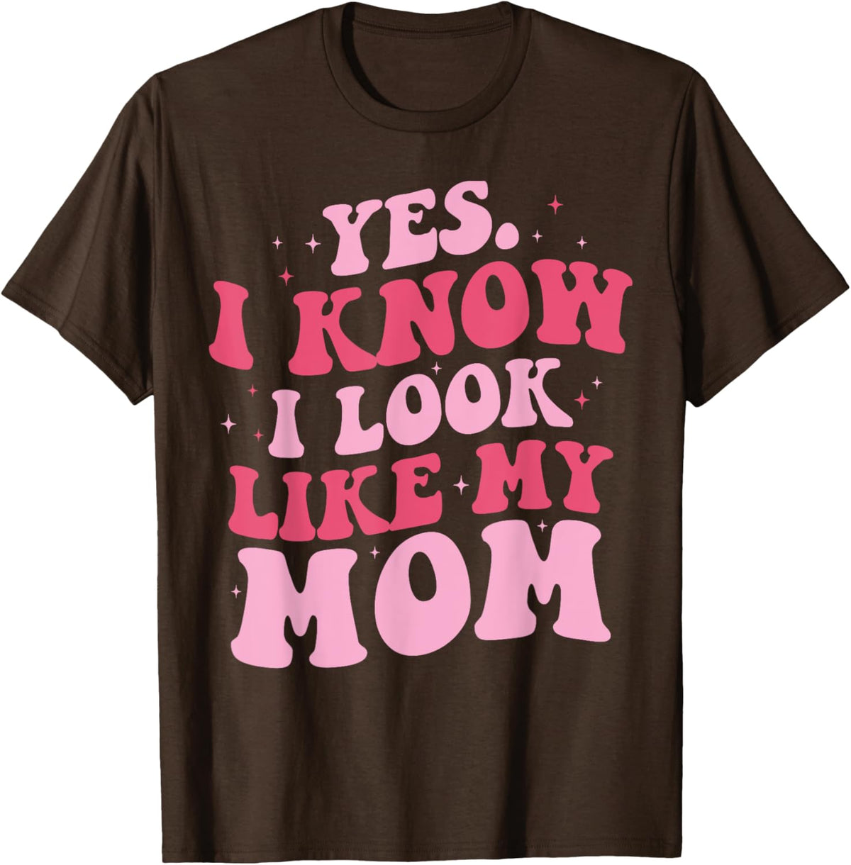 Yes I Know I Look Like My Mom Funny Daughter Mother&#39;s Day