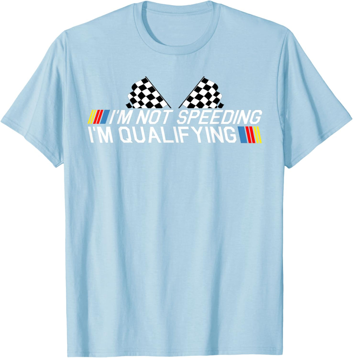 Im Not Speeding Im Qualifying T Shirt Race Track Fathers Day