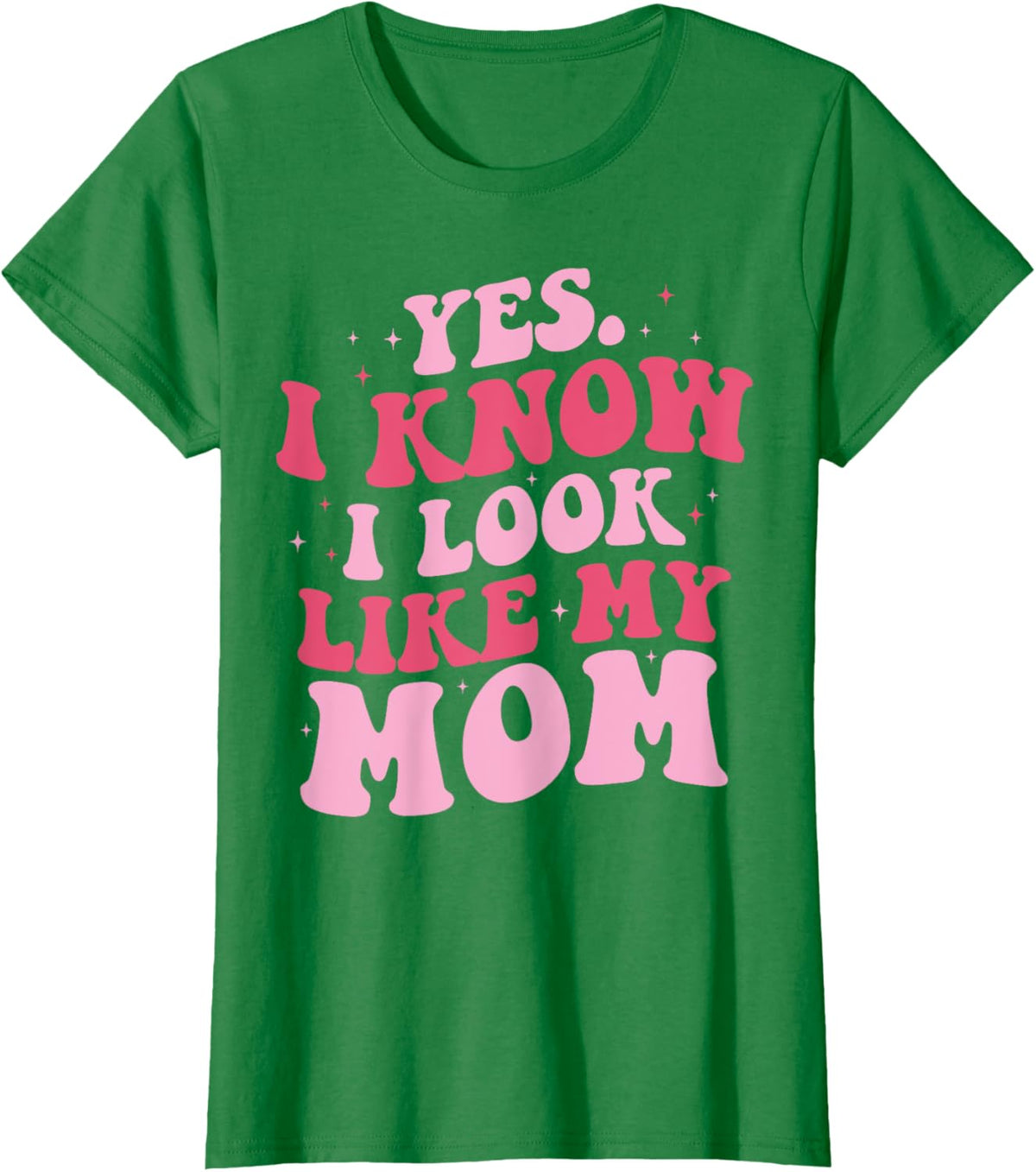 Yes I Know I Look Like My Mom Funny Daughter Mother&#39;s Day