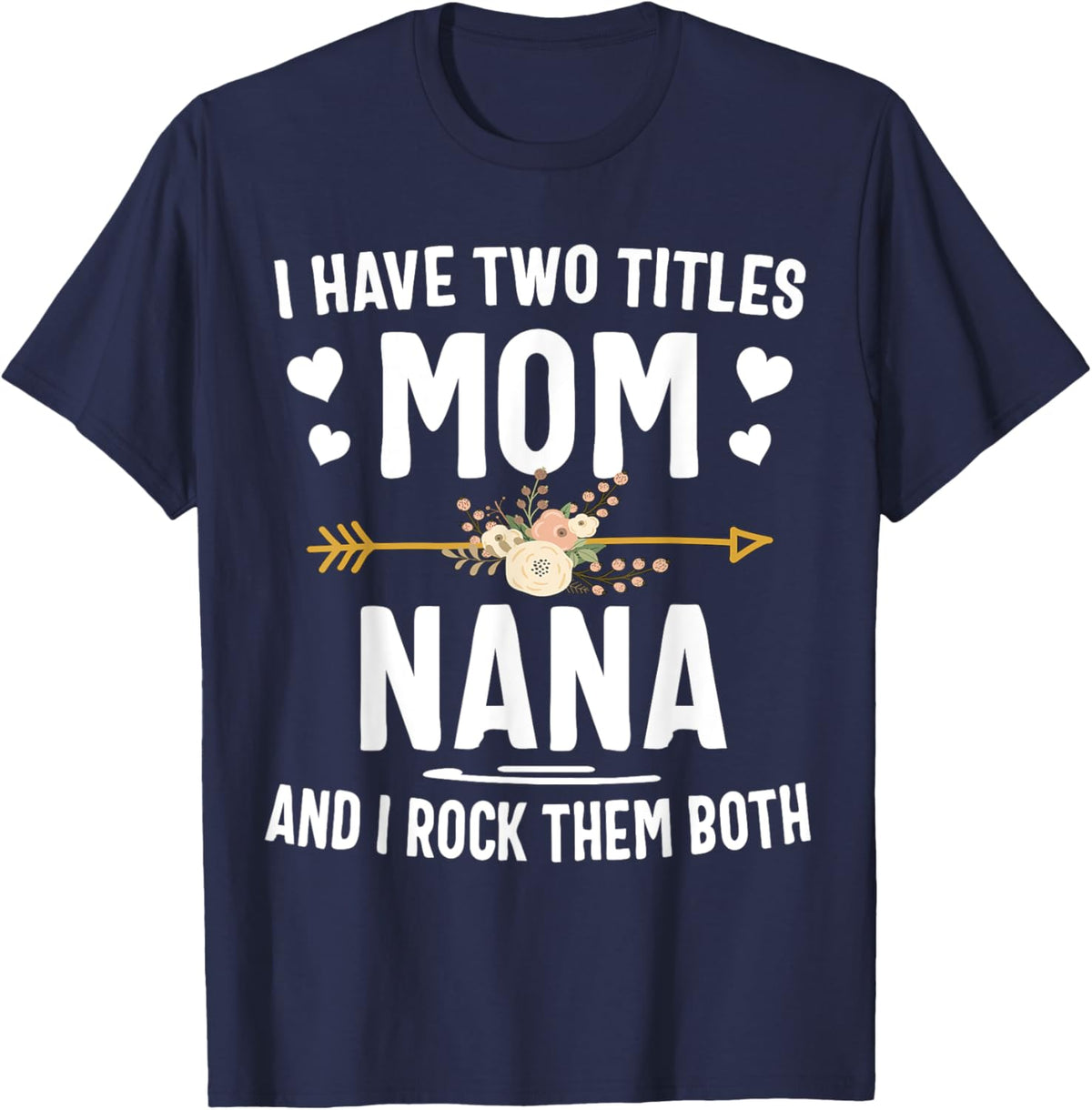 I Have Two Titles Mom And Nana Shirt Mothers Day Gifts Mother Shirt