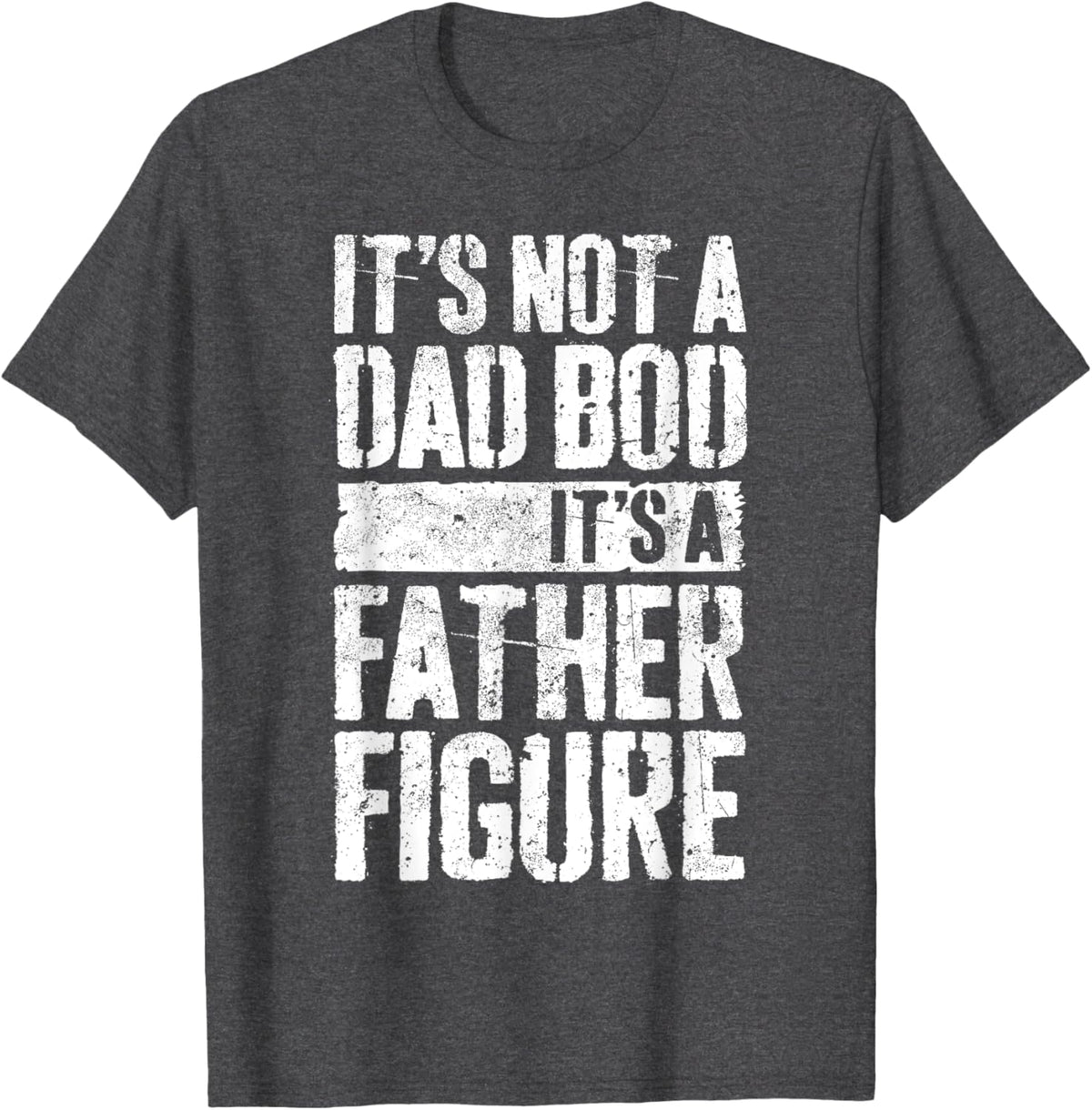 It&#39;s Not A Dad Bod It&#39;s A Father Figure Shirt Fathers Day