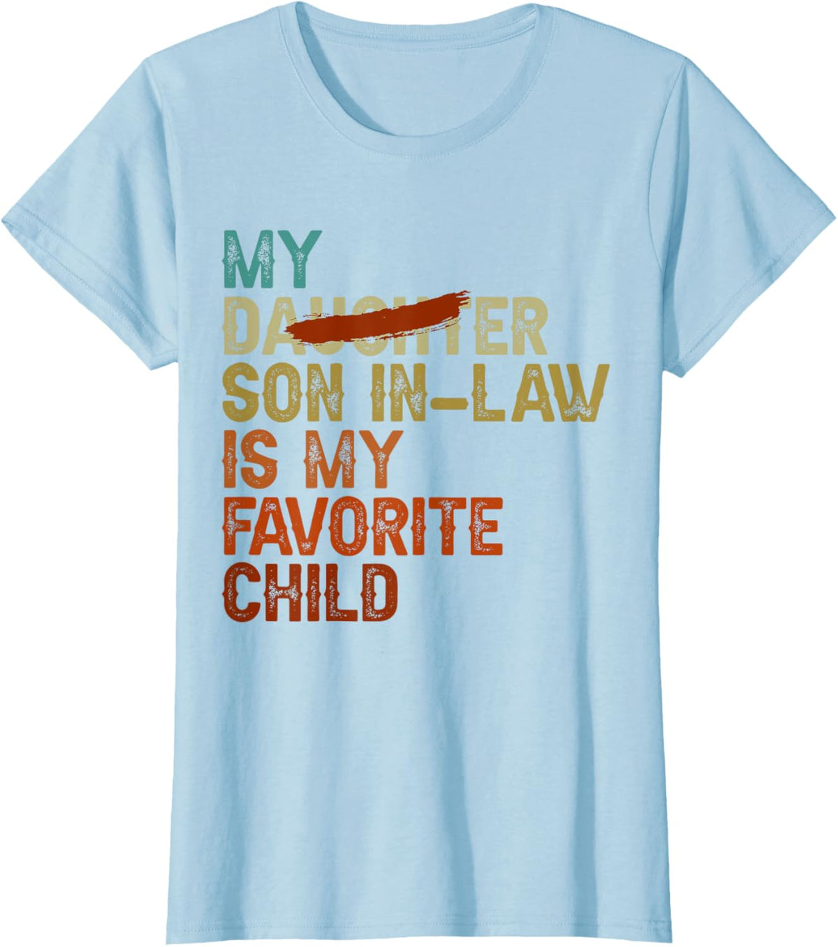 My Son In Law Is My Favorite Child Funny - Replaced Daughter