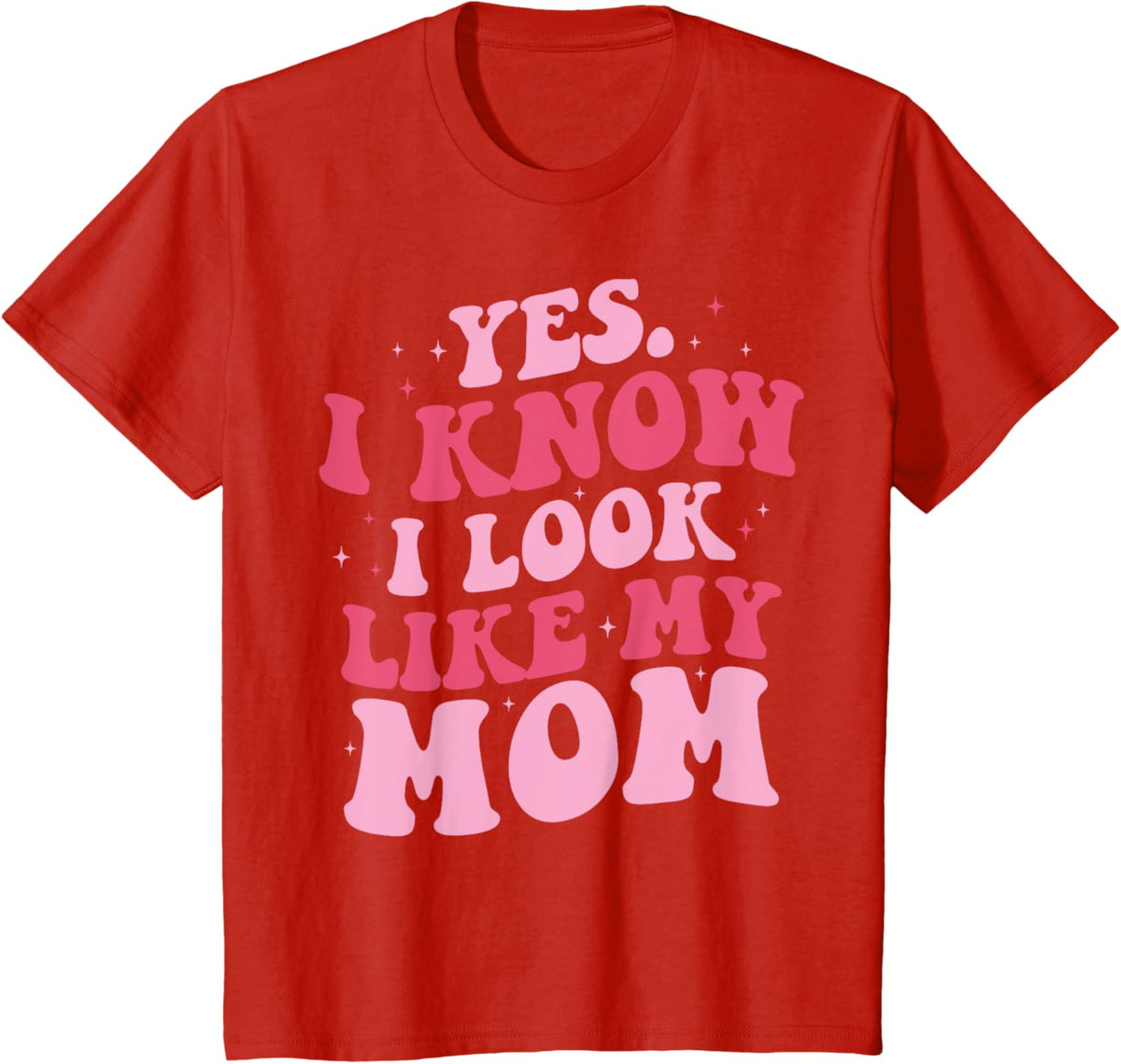 Yes I Know I Look Like My Mom Funny Daughter Mother&#39;s Day