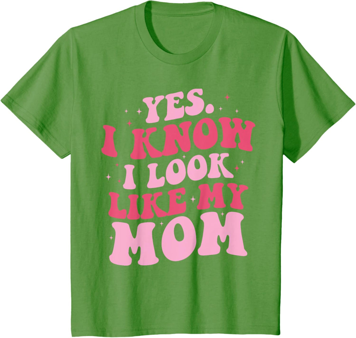 Yes I Know I Look Like My Mom Funny Daughter Mother&#39;s Day