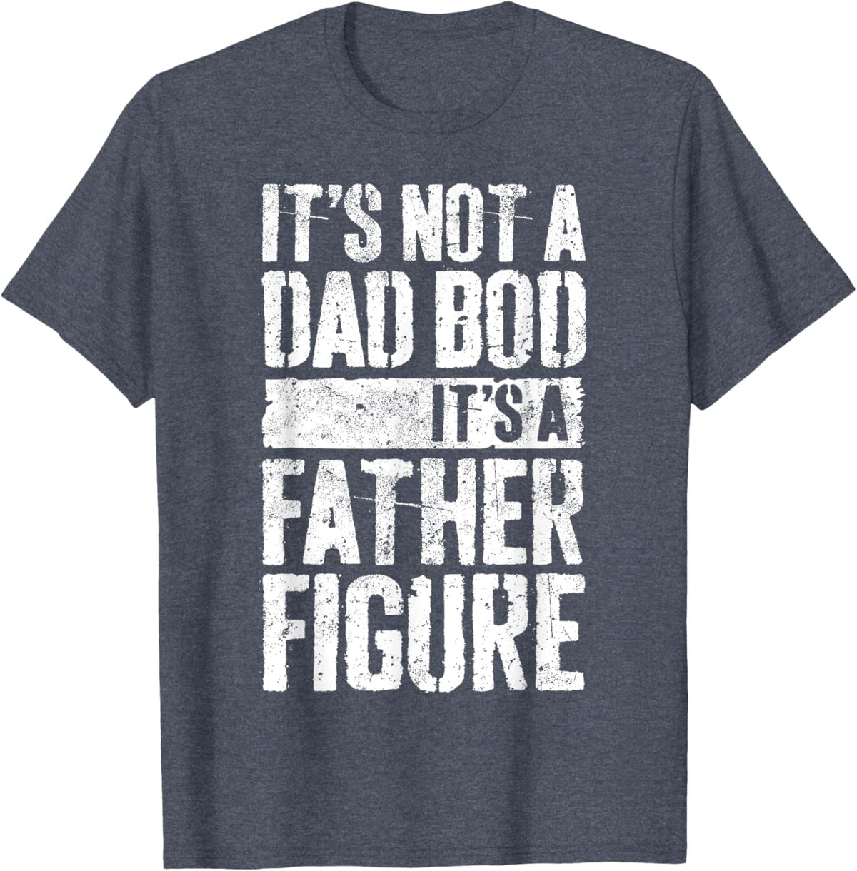 It&#39;s Not A Dad Bod It&#39;s A Father Figure Shirt Fathers Day