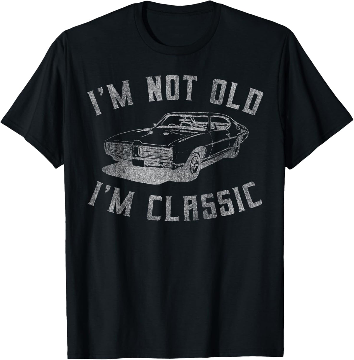 I&#39;m Not Old I&#39;m Classic Funny Car Graphic - Mens &amp; Womens Short Sleeve