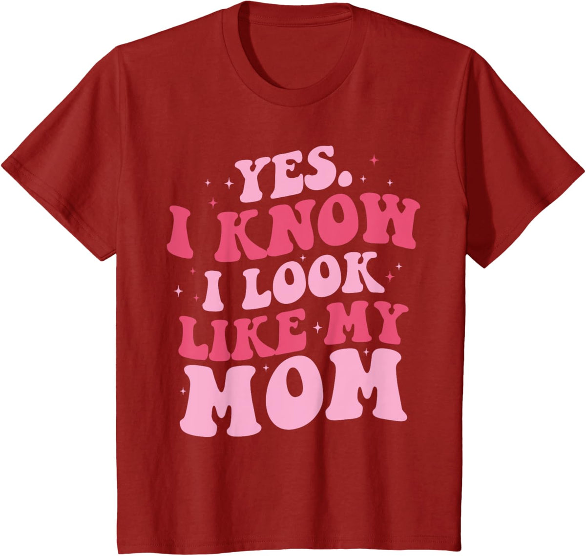 Yes I Know I Look Like My Mom Funny Daughter Mother&#39;s Day