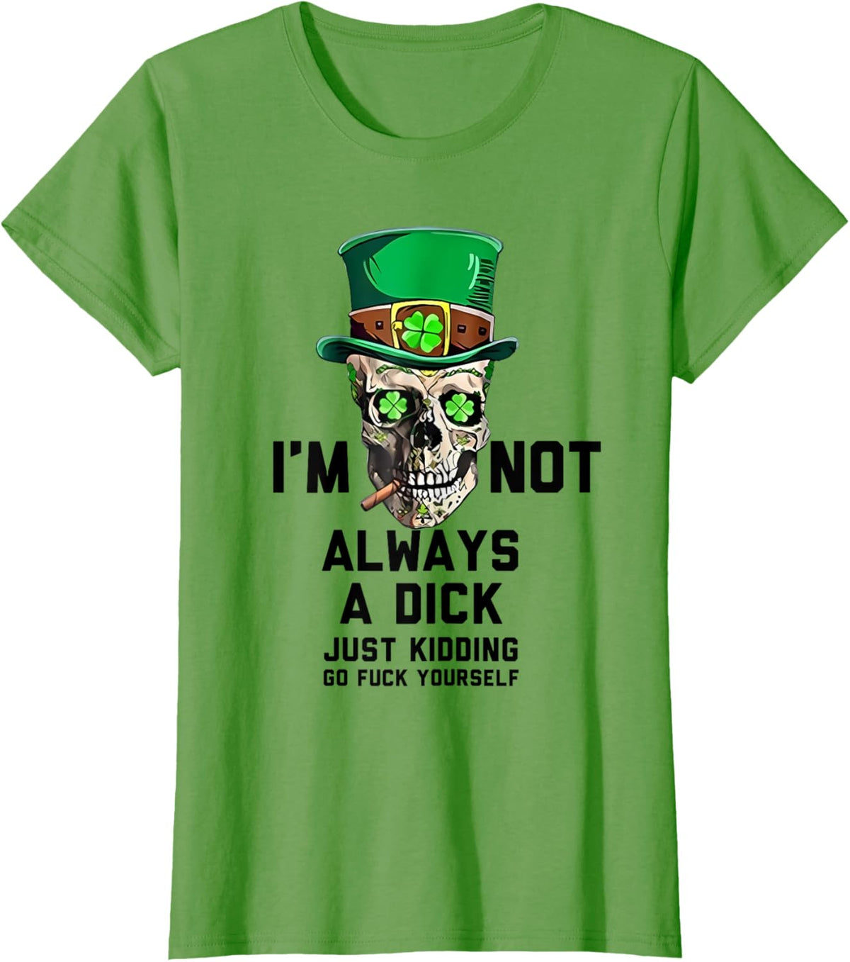 I&#39;m Not Always A Dick Just Kidding Go Fck Yourself Irish