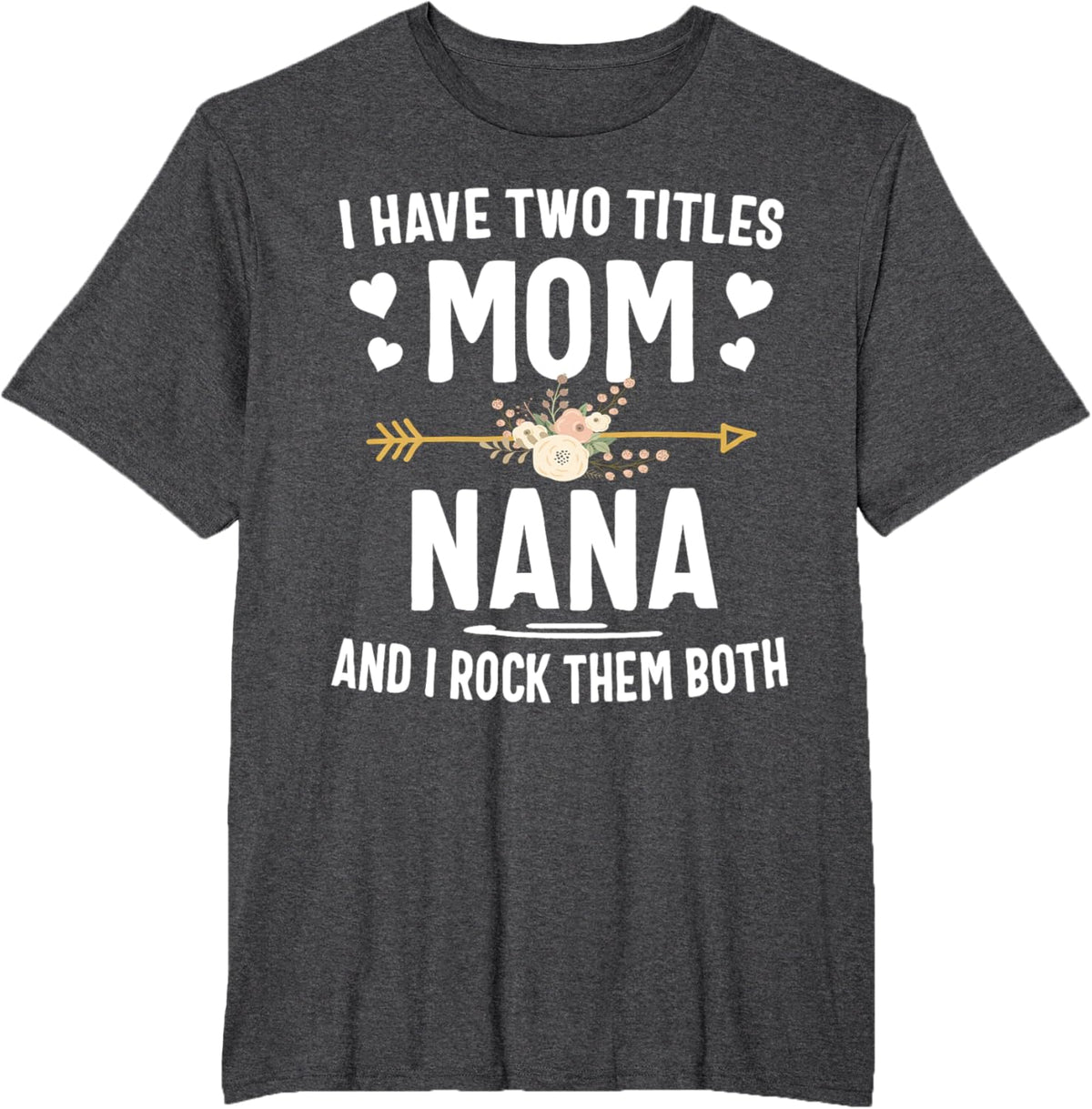 I Have Two Titles Mom And Nana Shirt Mothers Day Gifts Mother Shirt