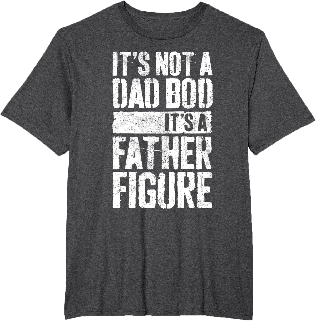 It&#39;s Not A Dad Bod It&#39;s A Father Figure Shirt Fathers Day