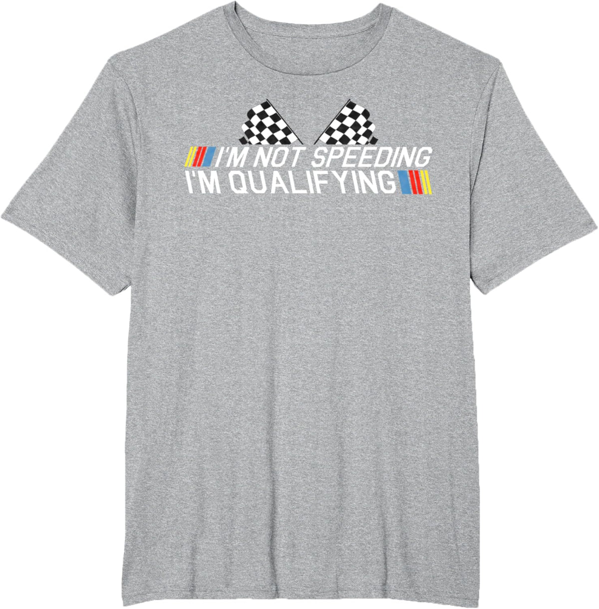 Im Not Speeding Im Qualifying T Shirt Race Track Fathers Day