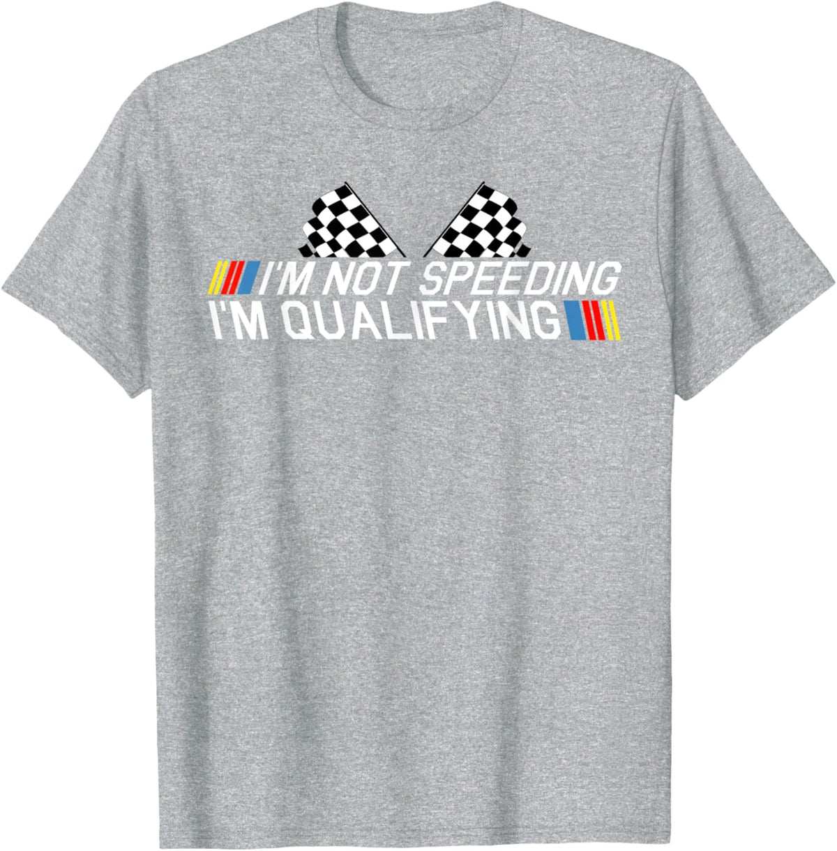 Im Not Speeding Im Qualifying T Shirt Race Track Fathers Day