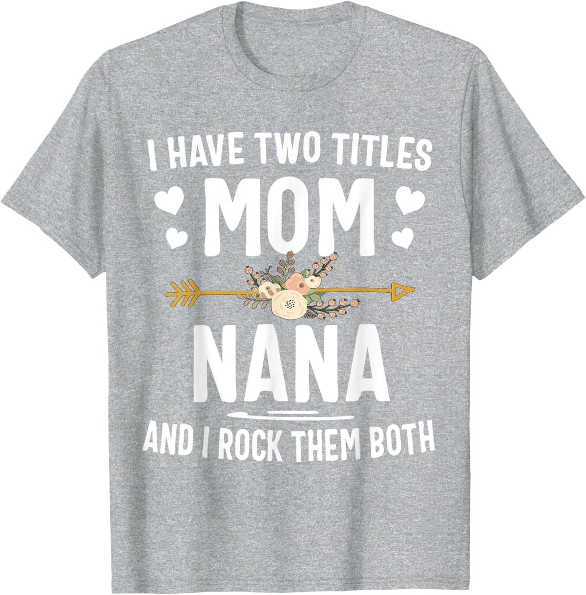 I Have Two Titles Mom And Nana Shirt Mothers Day Gifts Mother Shirt