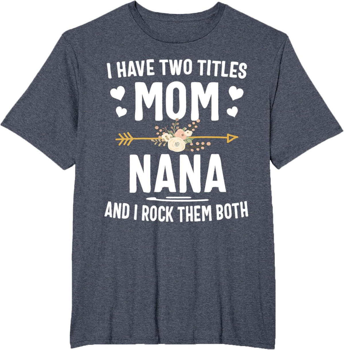 I Have Two Titles Mom And Nana Shirt Mothers Day Gifts Mother Shirt
