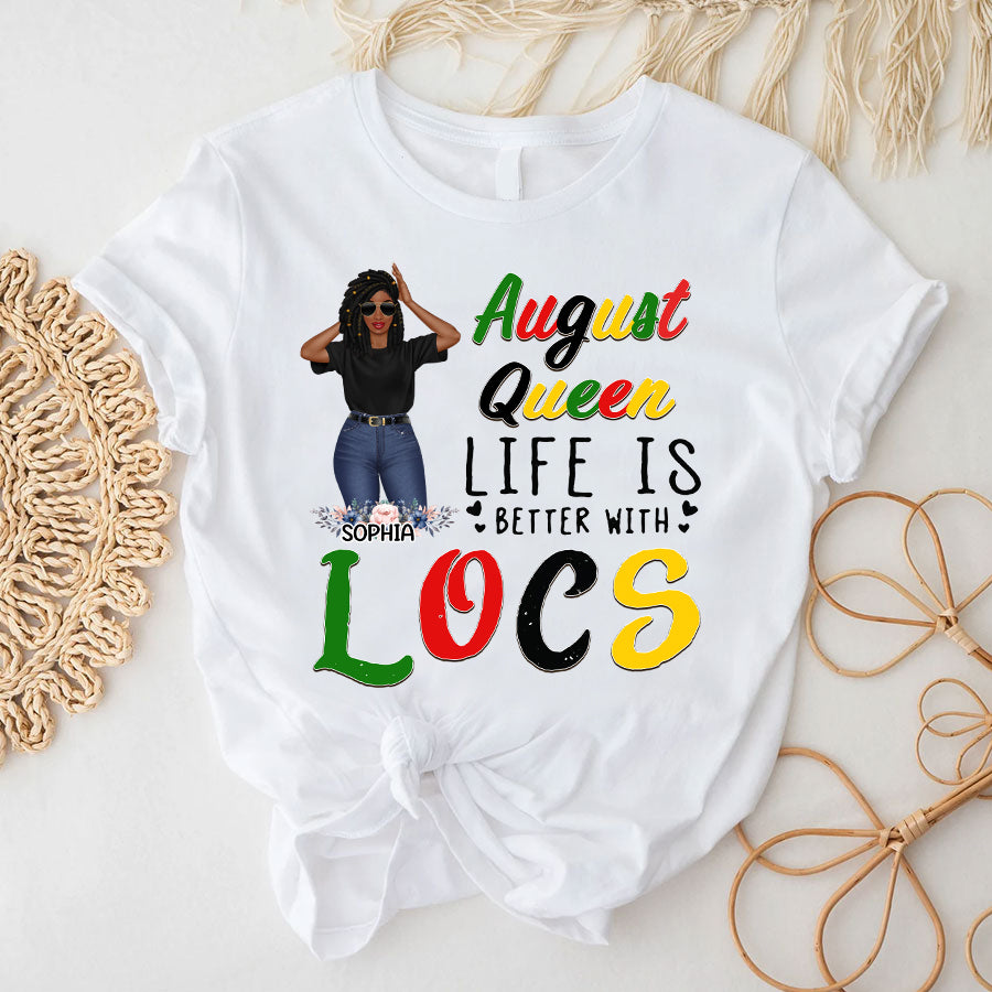 Custom Birthday Shirt, Queen was born In August, August Birthday Shirts For Woman, August Birthday Gifts, Life is better with Locs