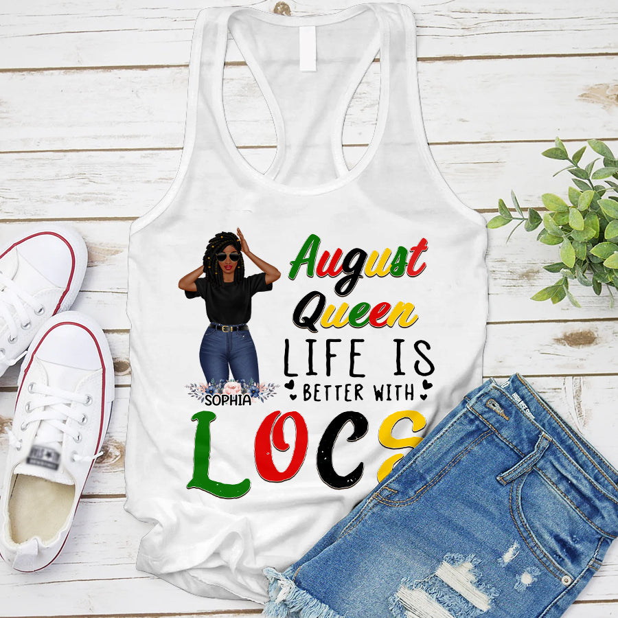 Custom Birthday Shirt, Queen was born In August, August Birthday Shirts For Woman, August Birthday Gifts, Life is better with Locs