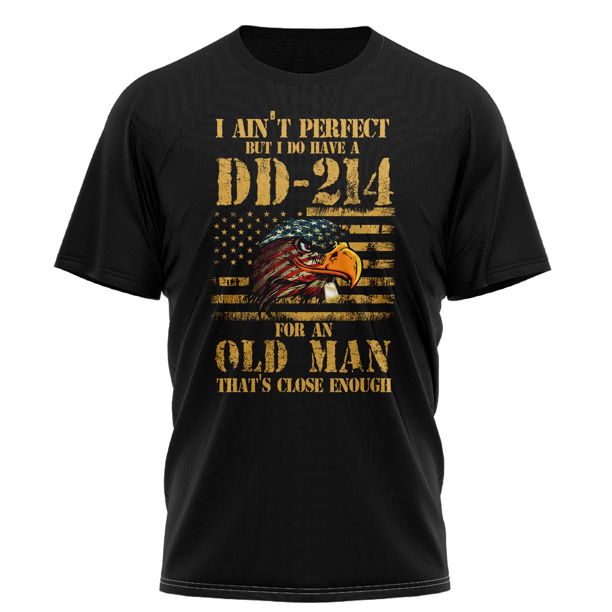 I Ain‘t Perfect But I Do Have A DD-214 Shirt
