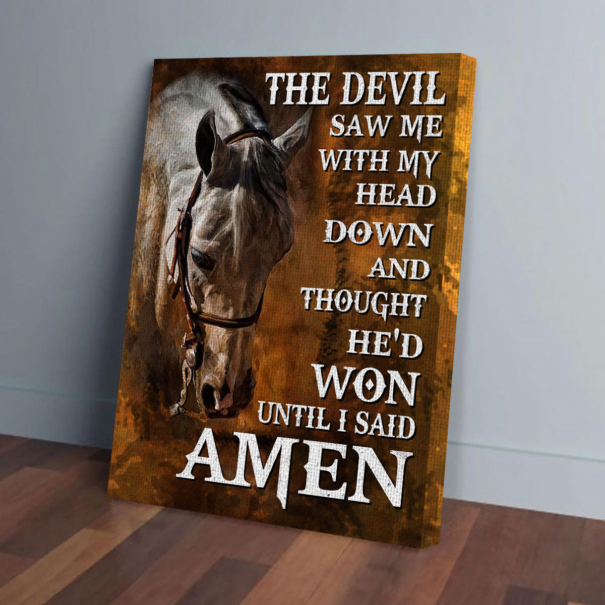 The Devil Saw Me With My Head Down And Thought He’d Won Until I Said Amen Jesus Believe Horse Framed Canvas