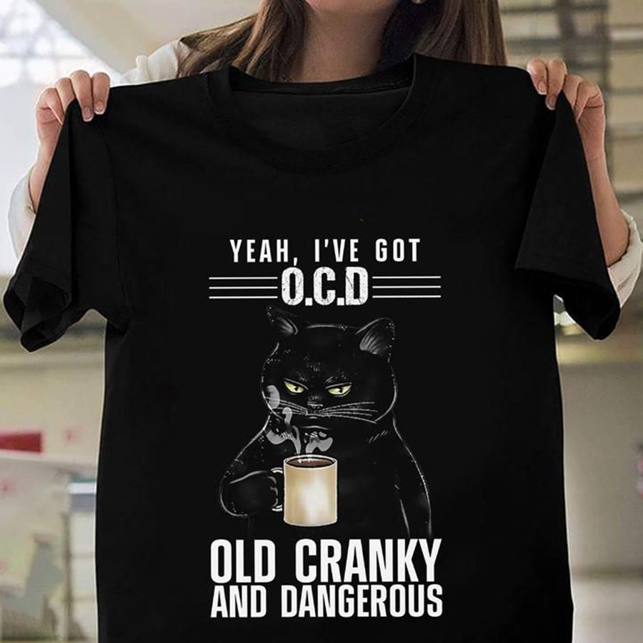 Yeah, I've Got O.C.D Old Cranky And Dangerous Shirt - Coffee Cat T Shirt, Funny T Shits, Cat Coffee Lover Gift Unisex Cotton T Shirt