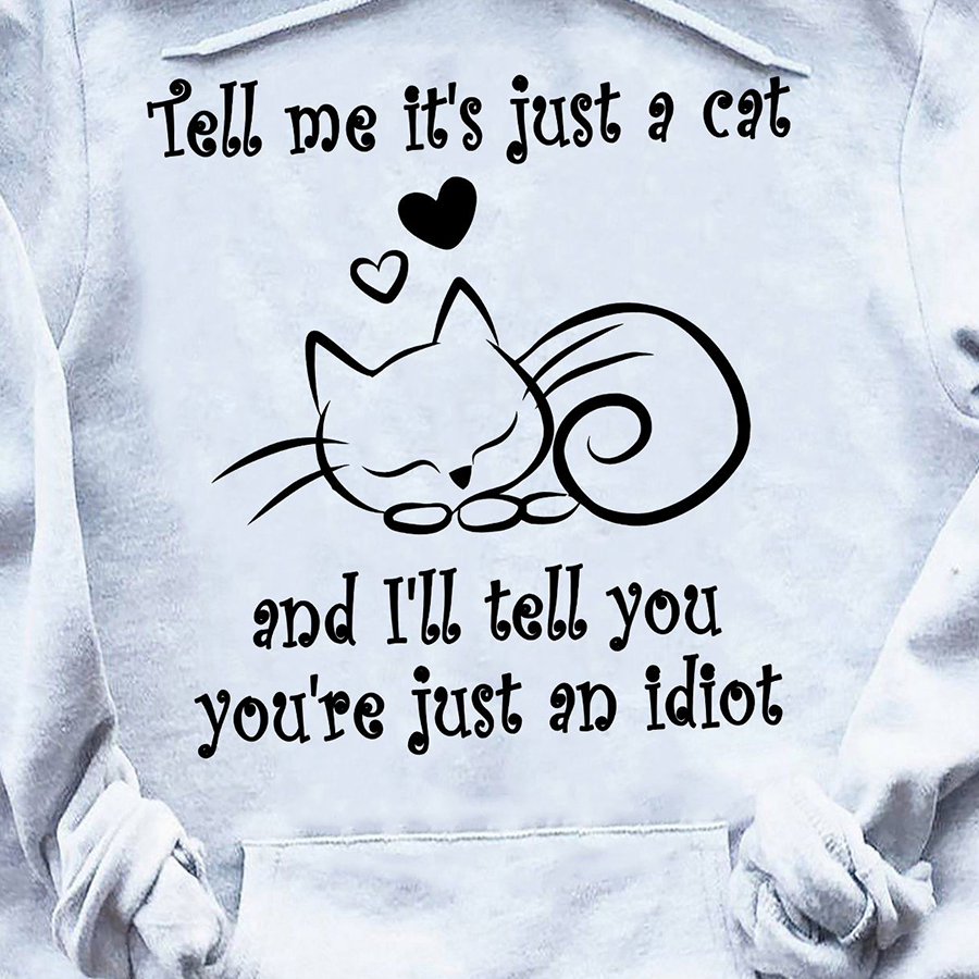 Tell me It' s Just A Cat Shirt, Black Cat Shirts, Best Cat Shirt, Cats Lovers Unisex Cotton T Shirt