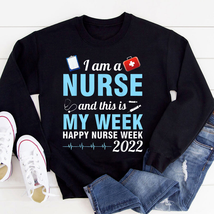 Nurse Shirt I Am A Nurse This Is My Week Happy Nurse Week May 6-12 2022 T-Shirt Nurses Week Gift