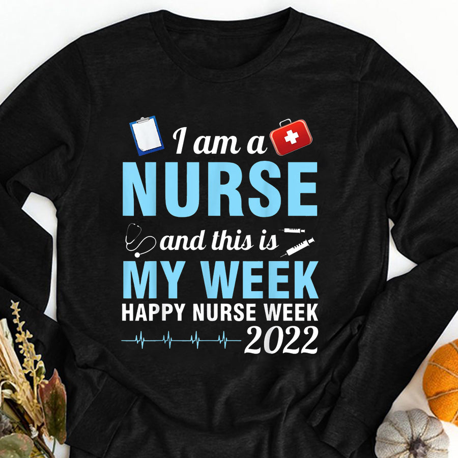 Nurse Shirt I Am A Nurse This Is My Week Happy Nurse Week May 6-12 2022 T-Shirt Nurses Week Gift