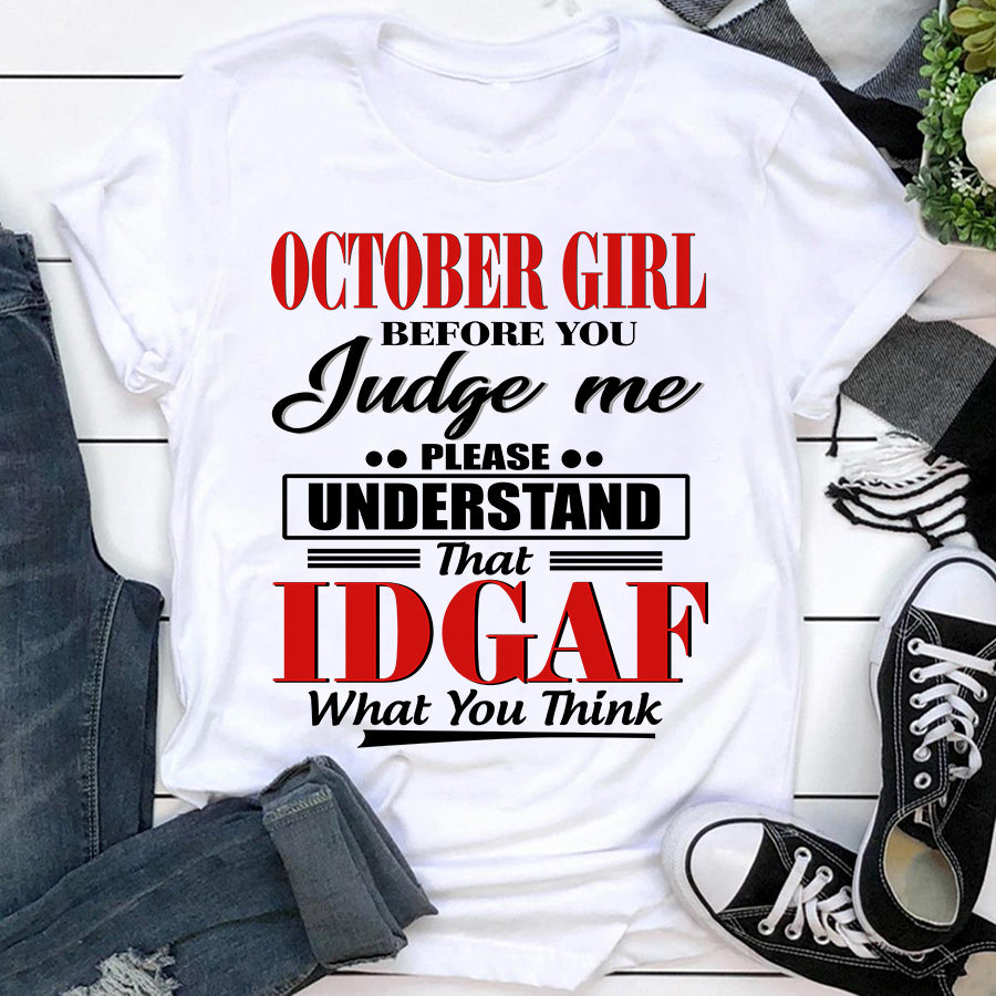 October girl IDGAF October birthday shirts, a queen was born in October, October T shirts for Woman