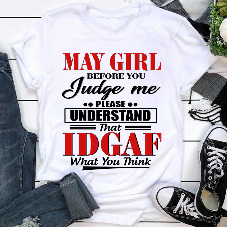 May girl IDGAF May birthday shirts, a queen was born in May, May T shirts for Woman