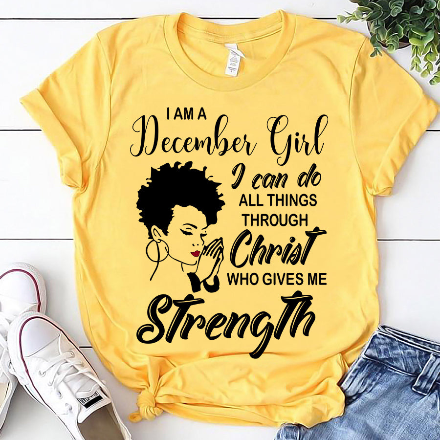I&#39;m December girl Christ gives me strength melanin t shirt December birthday shirts, a queen was born in December, December afro shirt T shirts for Woman