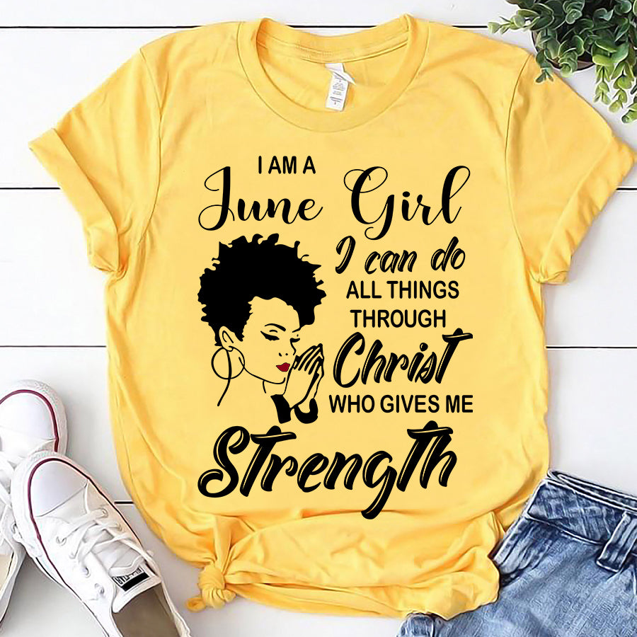 I&#39;m June girl Christ gives me strength melanin t shirt June birthday shirts, a queen was born in June, June afro shirt T shirts for Woman
