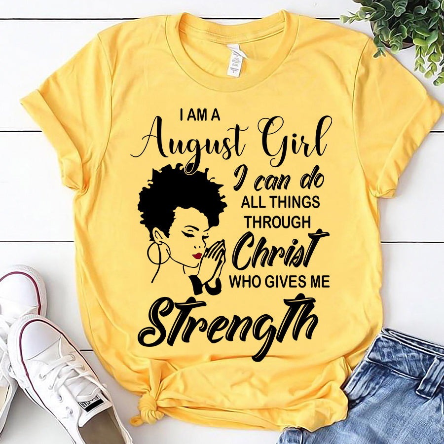 I'm August girl Christ gives me strength melanin t shirt August