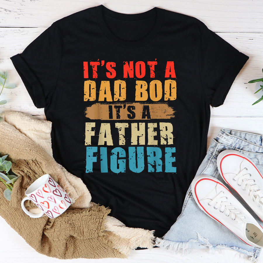 Father's Day Shirt It's Not A Dad Bod It's A Father Figure Funny Fathers Day T-Shirt