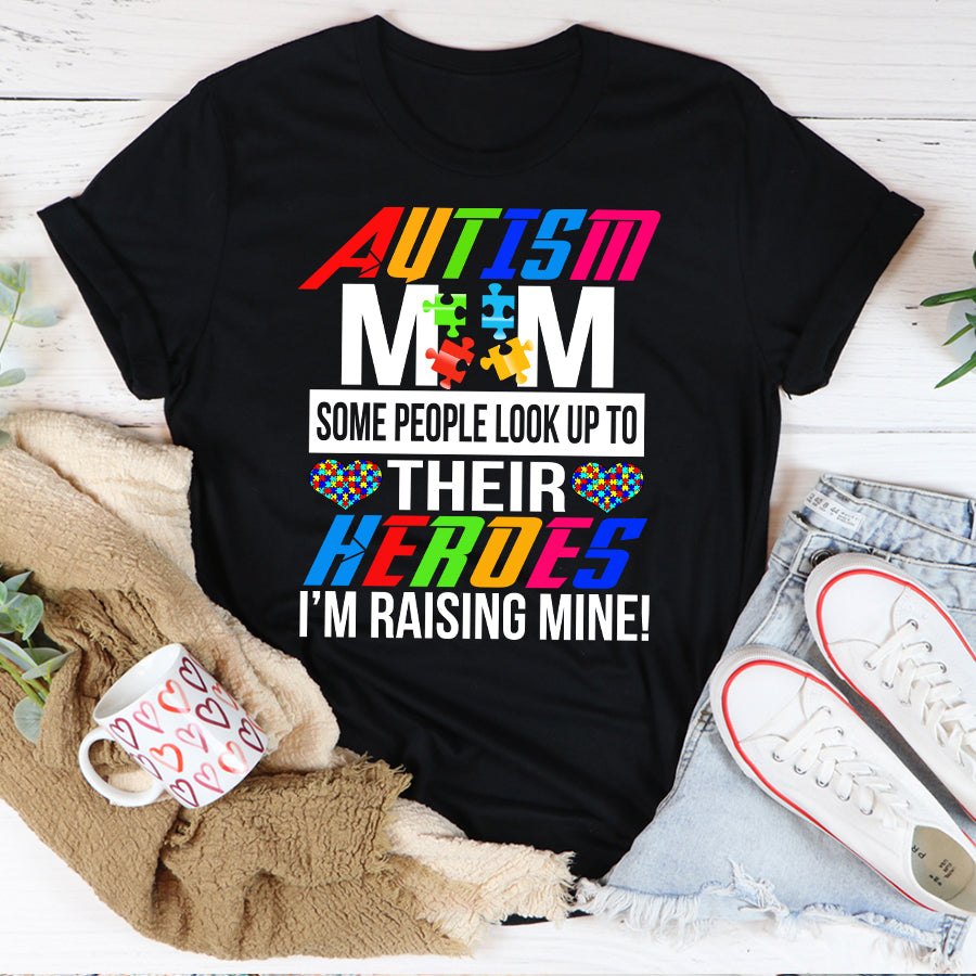 Autism Mom Some People Look Up To Their Heroes I'm Raising Mine T-Shirt Autism Awareness Month Shirt