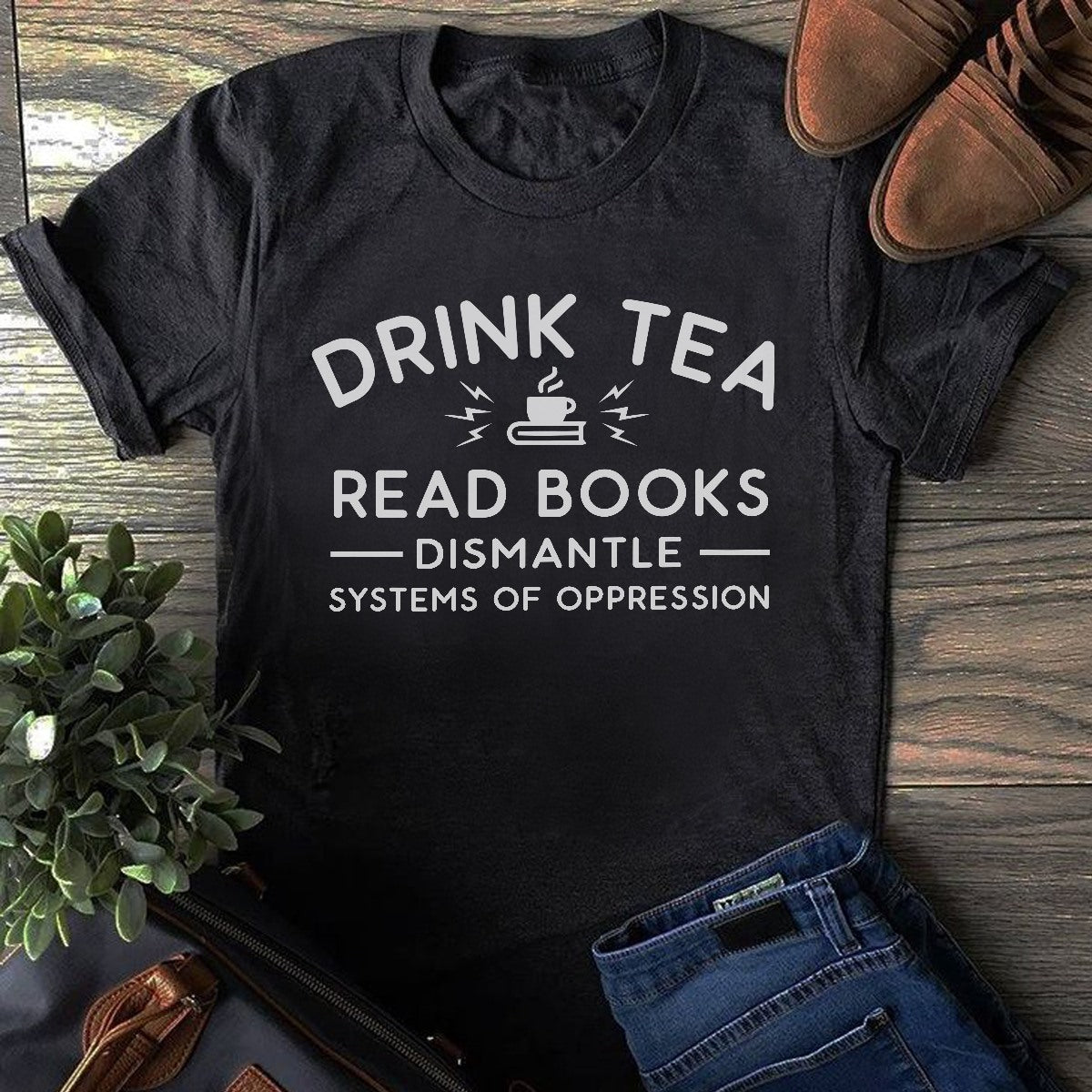 Drink Tea Read Books Dismante systems of oppression t shirt, Funny reading book t Shirt, Reading Gifts, Book Lovers Unisex Cotton T Shirt