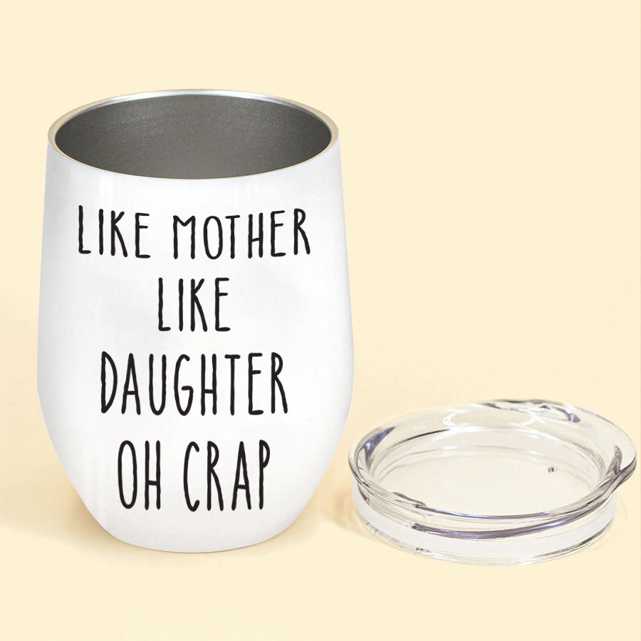 Personalized wine tumbler, mother&#39;s day gifts, Like Mother Like Daughter Oh Crap, mother&#39;s day gift ideas