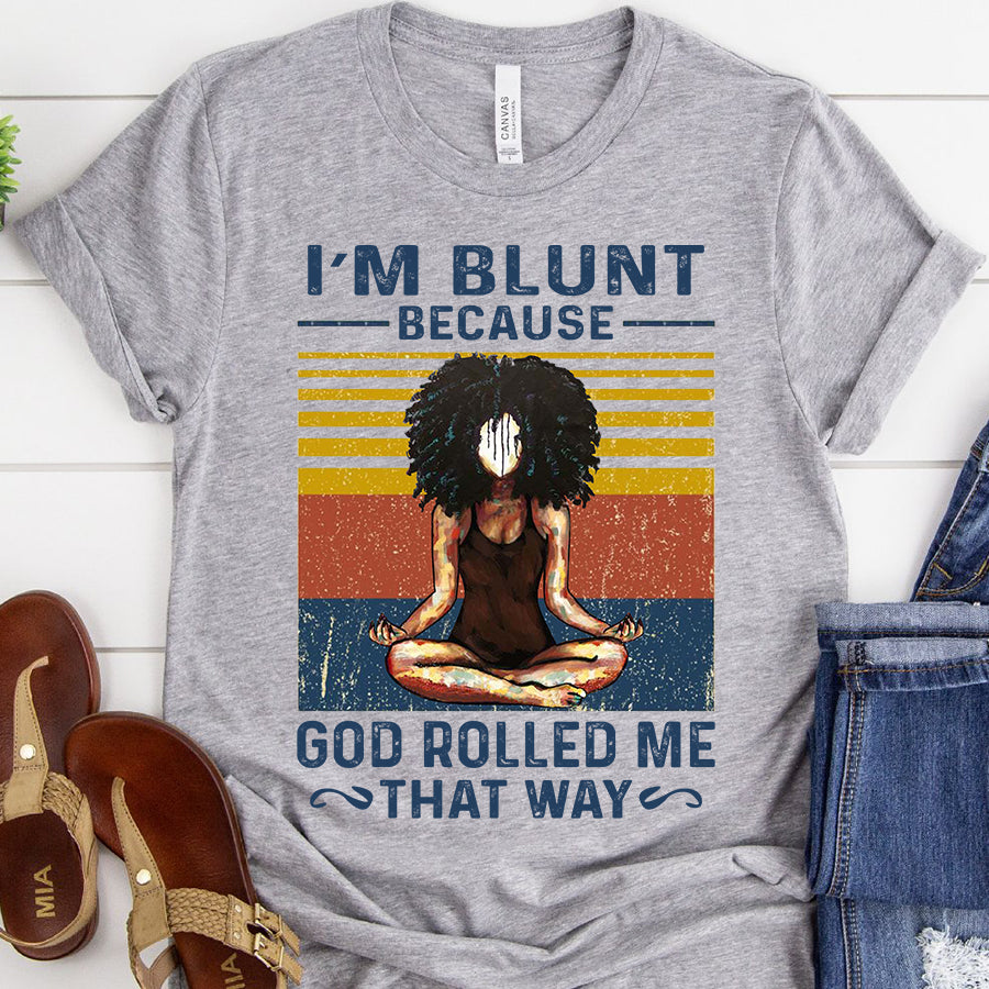 I&#39;m Blunt Because God Rolled Me That Way Yoga T shirt, Yoga shirts with sayings, Meditation Gift Cotton Shirt For Black Woman