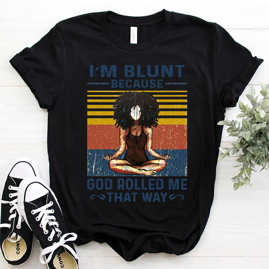 I&#39;m Blunt Because God Rolled Me That Way Yoga T shirt, Yoga shirts with sayings, Meditation Gift Cotton Shirt For Black Woman