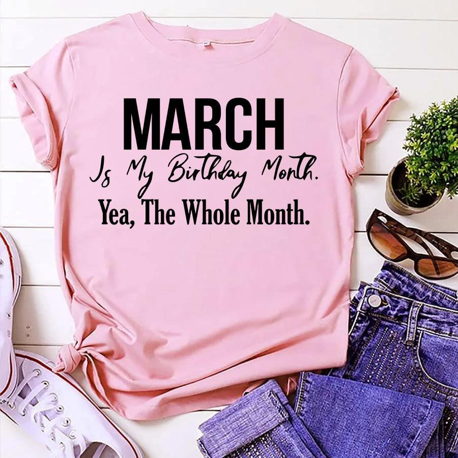 March is my birthday Month, Yea, The Whole month, March Birthday Shirts for woman, Queens are born in March cotton T-shirt