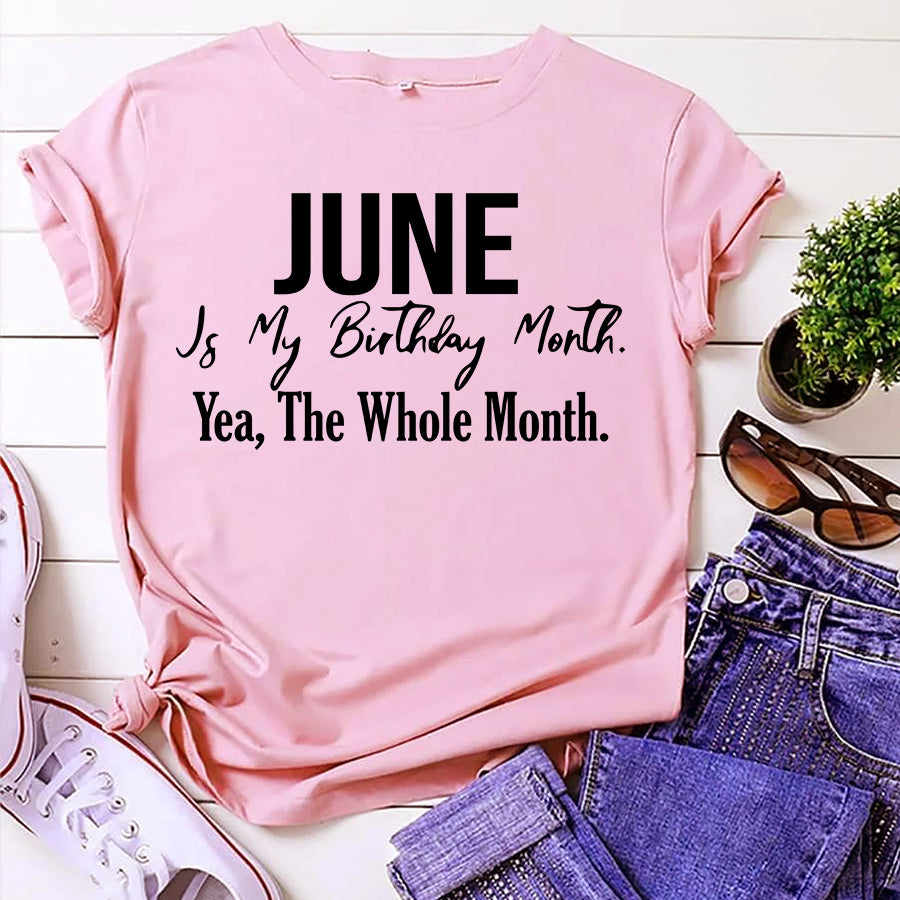 June is my birthday Month, Yea, The Whole month, June Birthday Shirts for woman, Queens are born in June cotton T-shirt