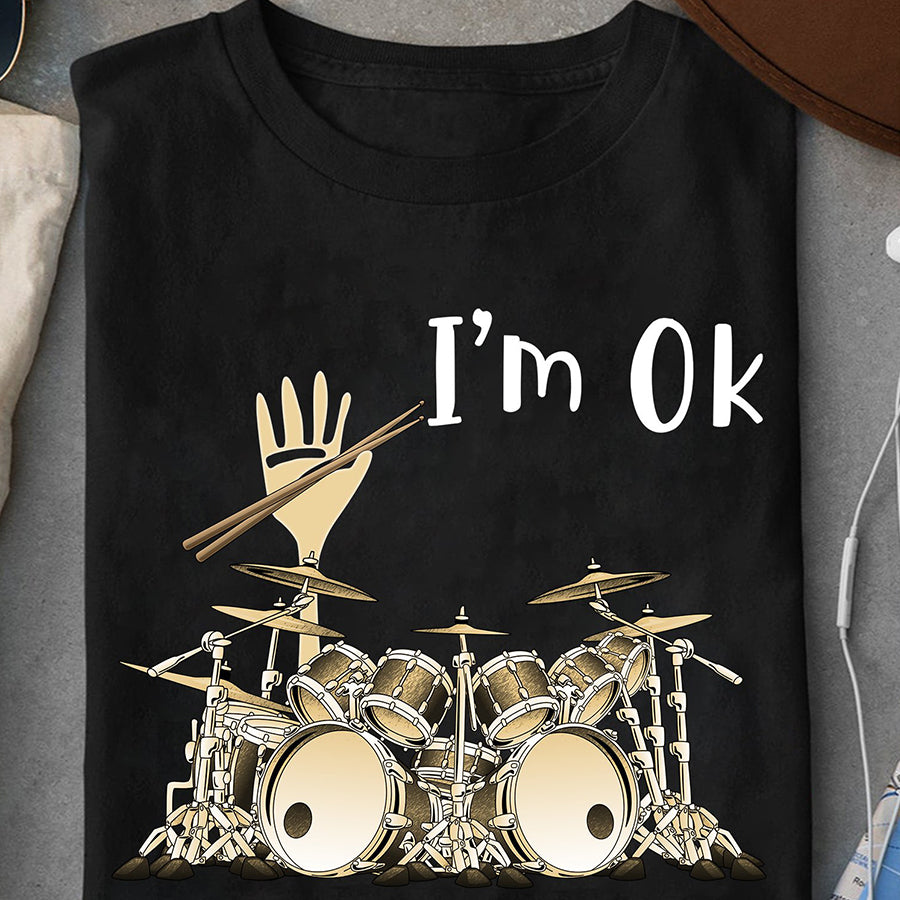 I'm Ok t shirt, Drummer T Shirt, Drum Shirt, Drum Gift Unisex Cotton T Shirt