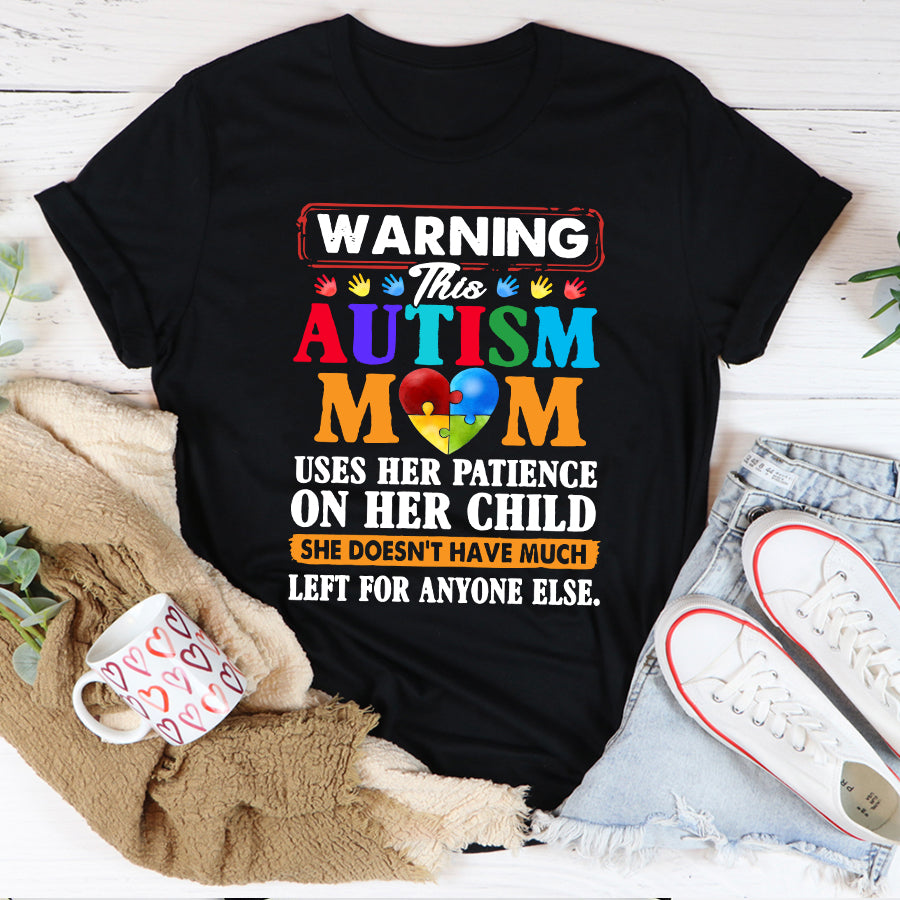 Autism Mom T-Shirt Warning This Autism Mom Uses Her Patience On Her Child She Doesn't Have Much Left For Anyone Else Autism Awareness Shirt Autism Ribbon Gift For Men