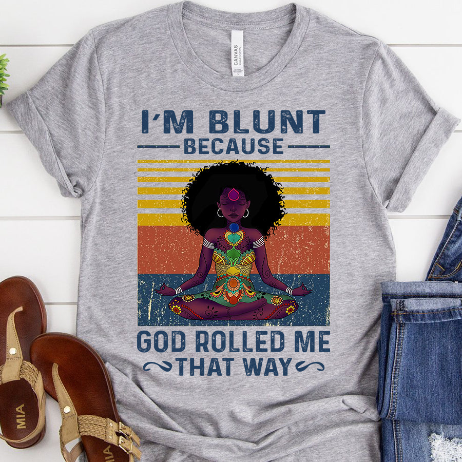 I'm Blunt Because God Rolled Me That Way Yoga T Shirt, Yoga Shirts With Sayings, Meditation Gift Cotton Shirt For Black Women