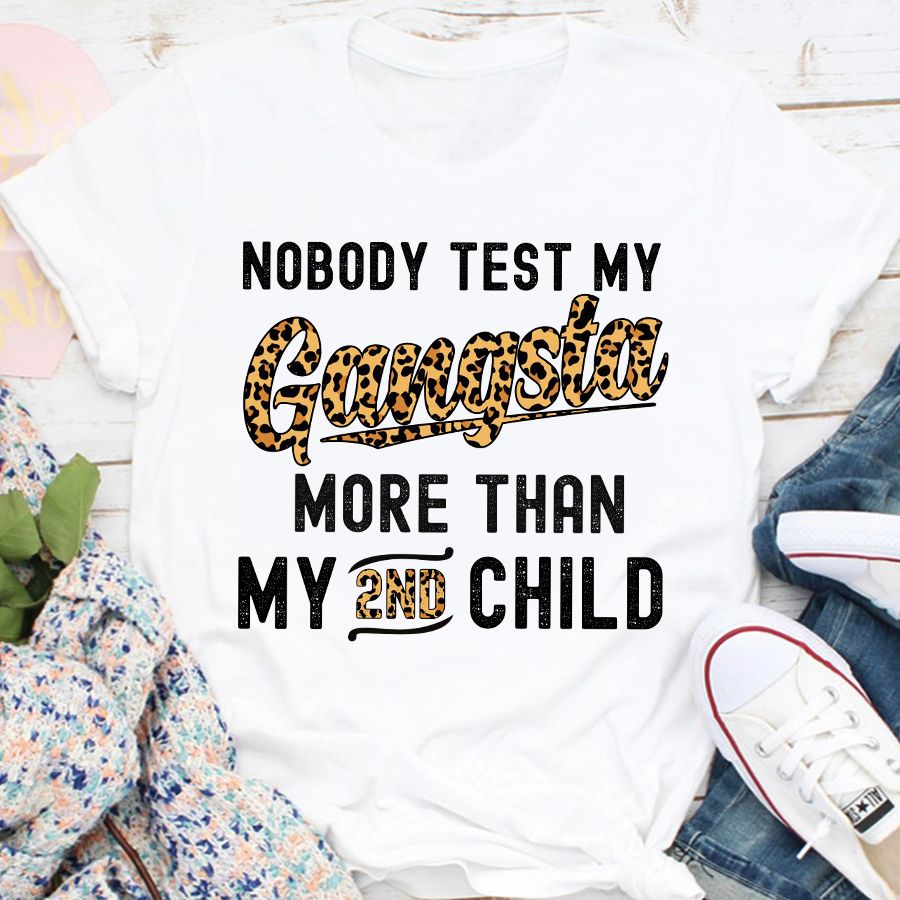 Nobody Test My Gangsta More Than My 2nd Child Mother&#39;s Day T-Shirt, Leopard Shirt, Funny Mom Shirts, Mother&#39;s Day Gift, Mother Day Gift