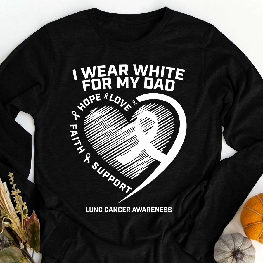 I Wear White For My Dad Love Hope Faith Support Lung Cancer Awareness T Shirt , Lung Cancer Awareness Ribbon Day Shirt , White Ribbon Gift